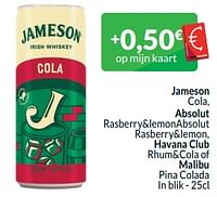 Jameson cola, absolut rasberry+lemonabsolut rasberry+lemon, havana club rhum+cola of malibu pina colada-Jameson