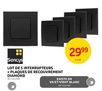 Promotions Lot de 5 interrupteurs + plaques de recouvrement diamond - Sencys - Valide de 04/09/2024 à 23/09/2024 chez Brico