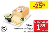 Promotions Val-dieu fromage d’abbaye chèvre, classique, affiné à la bière ou aux tomates - Val Dieu - Valide de 17/09/2024 à 22/09/2024 chez Intermarche