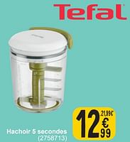 Promotions Hachoir 5 secondes - Tefal - Valide de 17/09/2024 à 30/09/2024 chez Cora