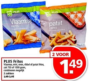 Aanbiedingen Plus frites vlaamse, mini, oven, ribbel of patat frites - Huismerk - Plus - Geldig van 13/07/2014 tot 19/07/2014 bij Plus