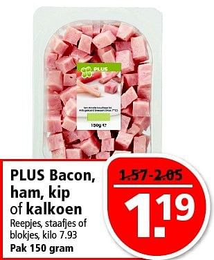 Aanbiedingen Plus bacon, ham, kip of kalkoen - Huismerk - Plus - Geldig van 20/07/2014 tot 28/07/2014 bij Plus