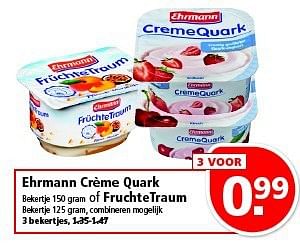 Aanbiedingen Ehrmann crème quark of fruchtetraum - Ehrmann - Geldig van 10/08/2014 tot 16/08/2014 bij Plus