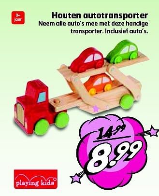 Aanbiedingen Houten autotransporter - Playing Kids - Geldig van 26/08/2014 tot 31/08/2014 bij Trekpleister