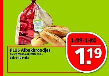 Aanbiedingen Plus afbakbroodjes kaiser, milano of petits pains - Huismerk - Plus - Geldig van 07/09/2014 tot 13/09/2014 bij Plus