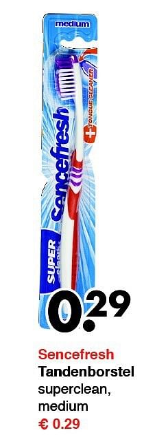 Aanbiedingen Sencefresh tandenborstel superclean, medium - Sencefresh - Geldig van 15/09/2014 tot 27/09/2014 bij Wibra