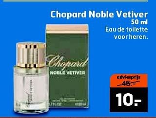Aanbiedingen Chopard noble vetiver - Chopard - Geldig van 16/09/2014 tot 21/09/2014 bij Trekpleister