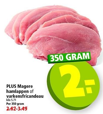 Aanbiedingen Plus magere hamlappen of varkensfricandeau - Huismerk - Plus - Geldig van 19/10/2014 tot 25/10/2014 bij Plus