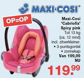 Aanbiedingen Maxi-cosi cabriofix spicy pink - Maxi-cosi - Geldig van 19/10/2014 tot 09/11/2014 bij Baby & Tiener Megastore