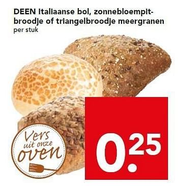 Aanbiedingen Deen italiaanse bol, zonnebloempitbroodje of triangelbroodje meergranen - Huismerk deen supermarkt - Geldig van 11/01/2015 tot 17/01/2015 bij Deen Supermarkten