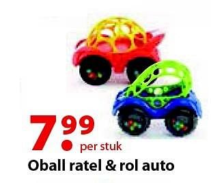 Aanbiedingen Oball ratel + rol auto - Oball - Geldig van 12/10/2015 tot 06/12/2015 bij Multi Bazar