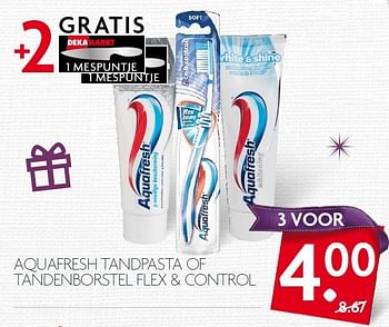 Aanbiedingen Aquafresh tandpasta of tandenborstel flex + control - Aquafresh - Geldig van 29/11/2015 tot 05/12/2015 bij Deka Markt