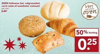 Aanbiedingen Deen italiaanse bol, volgranenbol, carré raisin of roomboter croissant - Huismerk deen supermarkt - Geldig van 20/12/2015 tot 26/12/2015 bij Deen Supermarkten