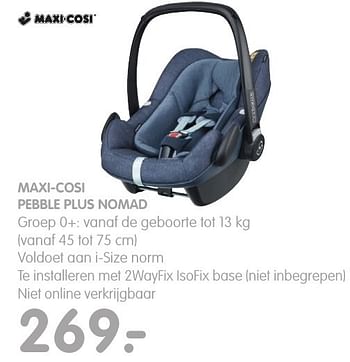 Aanbiedingen Maxi-cosi pebble plus nomad - Maxi-cosi - Geldig van 05/10/2016 tot 23/10/2016 bij Prenatal