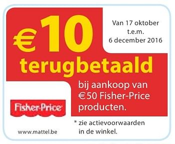 Aanbiedingen &euro;10 terugbetaald bij aankoop van e50 fisher-price producten - Fisher-Price - Geldig van 10/10/2016 tot 06/12/2016 bij Multi Bazar