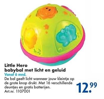 Aanbiedingen Little hero babybal met licht en geluid - Little Hero - Geldig van 24/09/2016 tot 07/12/2016 bij Bart Smit