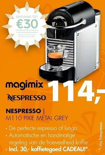 Aanbiedingen Magimix nespresso m110 pixie metal grey - Magimix - Geldig van 28/11/2016 tot 04/12/2016 bij Expert