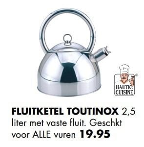 Aanbiedingen Fluitketel toutinox - Haute Cuisine - Geldig van 01/12/2016 tot 31/12/2016 bij Multi Bazar