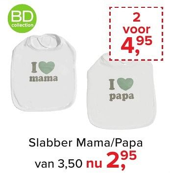 Aanbiedingen Slabber mama-papa - BD Collection - Geldig van 16/12/2016 tot 31/12/2016 bij Baby-Dump