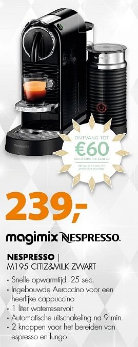 Aanbiedingen Magimix nespresso m195 citiz+milk zwart - Magimix - Geldig van 19/12/2016 tot 01/01/2017 bij Expert