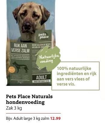 Aanbiedingen Pets place naturals hondenvoeding - Huismerk - Pets Place - Geldig van 09/01/2017 tot 22/01/2017 bij Pets Place