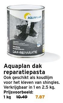 Aanbiedingen Aquaplan dak reparatiepasta - Aquaplan - Geldig van 06/03/2017 tot 19/03/2017 bij Gamma