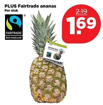 Aanbiedingen Plus fairtrade ananas - Huismerk - Plus - Geldig van 26/03/2017 tot 01/04/2017 bij Plus