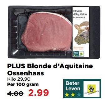 Aanbiedingen Blonde d`aquitaine ossenhaas - Huismerk - Plus - Geldig van 02/04/2017 tot 17/04/2017 bij Plus