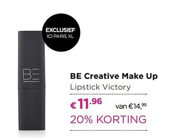 Aanbiedingen Be creative make up lipstick victory - BE Creative make up - Geldig van 01/05/2017 tot 14/05/2017 bij Ici Paris XL