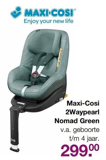 Aanbiedingen Maxi-cosi 2waypearl nomad green - Maxi-cosi - Geldig van 28/05/2017 tot 19/06/2017 bij Baby & Tiener Megastore