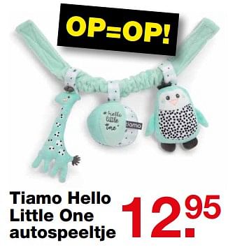 Aanbiedingen Tiamo hello little one autospeeltje - Tiamo - Geldig van 18/06/2017 tot 09/07/2017 bij Baby & Tiener Megastore