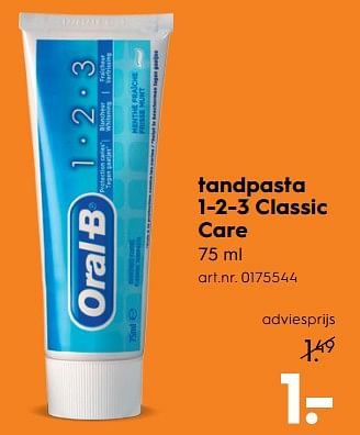 Aanbiedingen Tandpasta 1-2-3 classic care - Oral-B - Geldig van 17/06/2017 tot 28/06/2017 bij Blokker