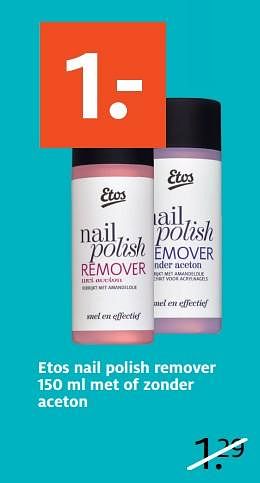 Aanbiedingen Etos nail polish remover met of zonder aceton - Huismerk - Etos - Geldig van 26/06/2017 tot 02/07/2017 bij Etos
