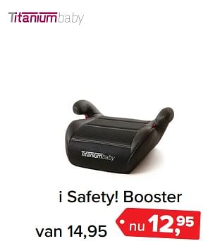 Aanbiedingen I safety! booster - Titaniumbaby - Geldig van 26/06/2017 tot 09/07/2017 bij Baby-Dump