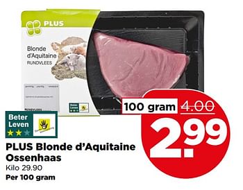 Aanbiedingen Plus blonde d`aquitaine ossenhaas - Huismerk - Plus - Geldig van 02/07/2017 tot 08/07/2017 bij Plus