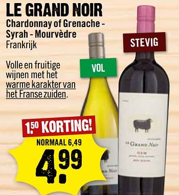 Aanbiedingen Le grand noir chardonnay of grenache syrah - Rode wijnen - Geldig van 09/07/2017 tot 15/07/2017 bij Dirk III