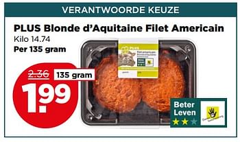 Aanbiedingen Blonde d`aquitaine filet americain - Huismerk - Plus - Geldig van 23/07/2017 tot 29/07/2017 bij Plus