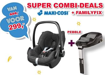 Aanbiedingen Super combi-deals van maxi-cosi + familyfix - Maxi-cosi - Geldig van 30/07/2017 tot 20/08/2017 bij Baby & Tiener Megastore