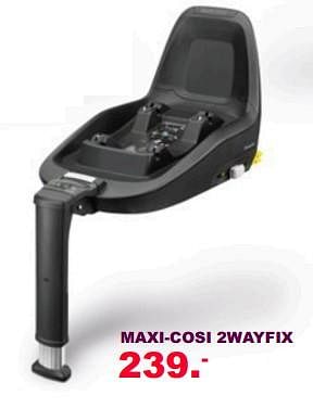Aanbiedingen Maxi-cosi 2wayfix - Maxi-cosi - Geldig van 30/07/2017 tot 20/08/2017 bij Baby & Tiener Megastore
