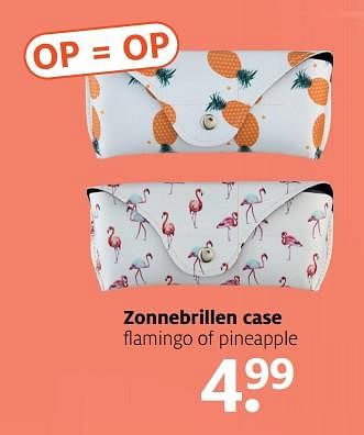 Aanbiedingen Zonnebrillen case flamingo of pineapple - Huismerk - Etos - Geldig van 31/07/2017 tot 13/08/2017 bij Etos