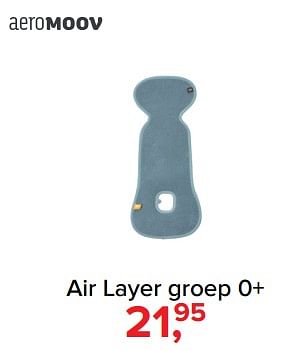 Aanbiedingen Air layer groep 0+ - Aeromoov - Geldig van 31/07/2017 tot 27/08/2017 bij Babypark