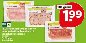Aanbiedingen Plus puur van smaak tiroler ham, gebakken beenham of kipgehakt met kaas - Huismerk - Plus - Geldig van 06/08/2017 tot 12/08/2017 bij Plus