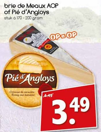 Aanbiedingen Brie de meaux aop of pié d`angloys - Pie d' Angloys - Geldig van 07/08/2017 tot 12/08/2017 bij Agrimarkt