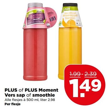 Aanbiedingen Plus of plus moment vers sap of smoothie - Huismerk - Plus - Geldig van 13/08/2017 tot 19/08/2017 bij Plus