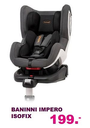 Aanbiedingen Baninni impero isofix - Baninni - Geldig van 20/08/2017 tot 10/09/2017 bij Baby & Tiener Megastore