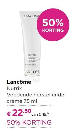 Aanbiedingen Lancôme nutrix voedende herstellende crème - Lancome - Geldig van 21/08/2017 tot 10/09/2017 bij Ici Paris XL