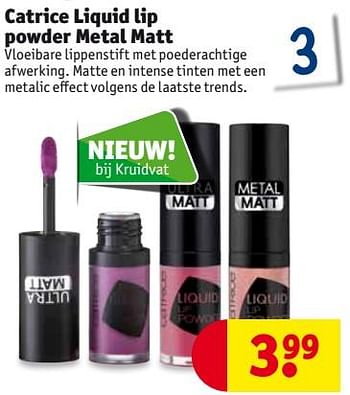 Aanbiedingen Catrice liquid lip powder metal matt - Catrice - Geldig van 29/08/2017 tot 10/09/2017 bij Kruidvat