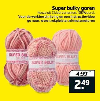 Aanbiedingen Super bulky garen - Super Bulky - Geldig van 05/09/2017 tot 17/09/2017 bij Trekpleister