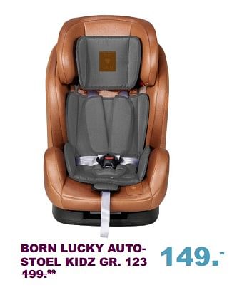 Aanbiedingen Born lucky autostoel kidz gr. 123 - Born Lucky - Geldig van 10/09/2017 tot 01/10/2017 bij Baby & Tiener Megastore