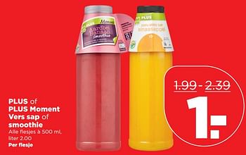 Aanbiedingen Plus of plus moment vers sap of smoothie - Huismerk - Plus - Geldig van 01/10/2017 tot 07/10/2017 bij Plus